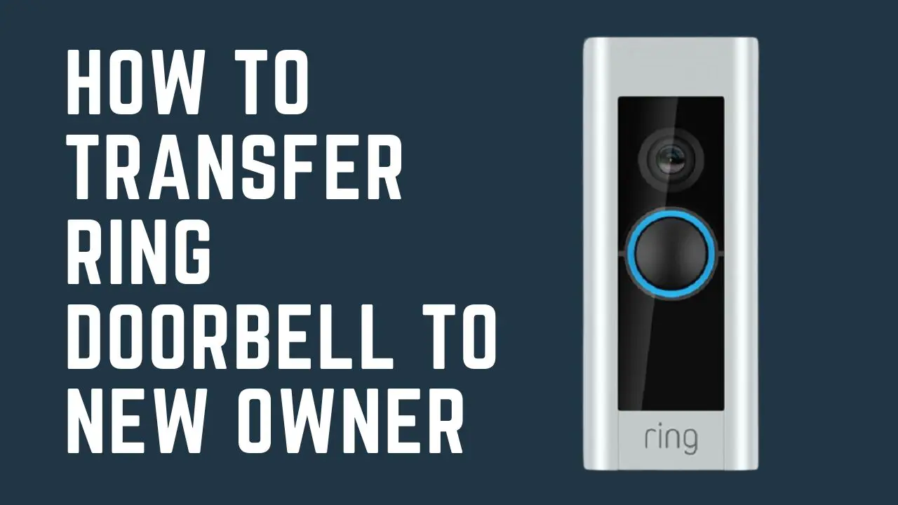 Transfer Ring Doorbell To New Owner (Step-by-Step Guide)